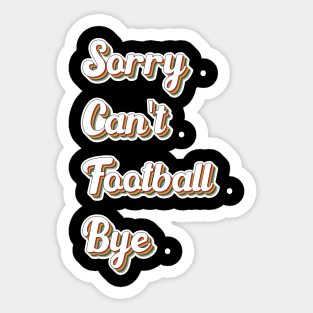 Sorry Can't Football Bye Adding a Dash of Humor Sticker